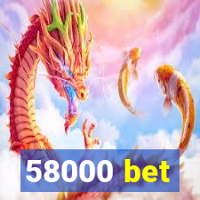 58000 bet